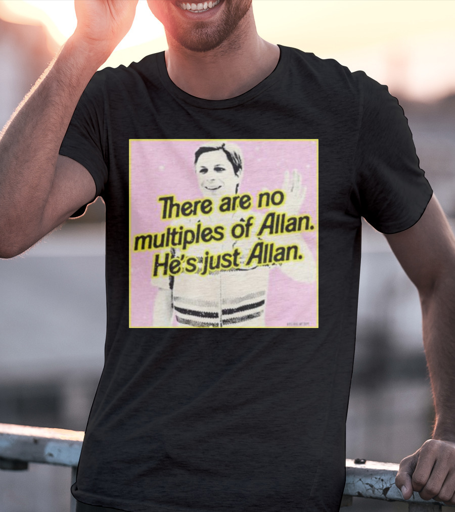 There Are No Multiples Of Allan He’s Just Allan Bosssdog T-Shirt