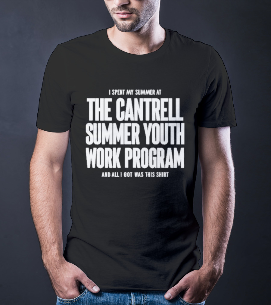 I Spent My Summer At The Cantrell Summer Youth Work Program And All I Got Was This T-Shirt
