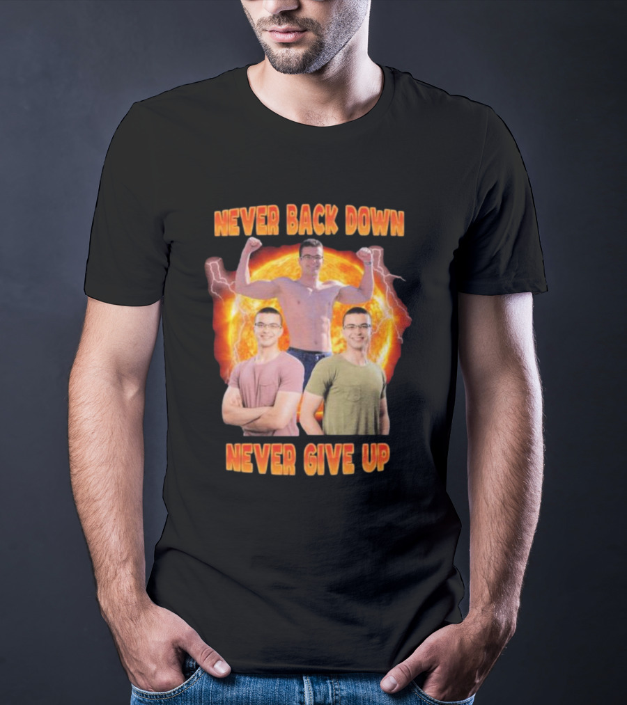 Never Back Down Never Give Up Nick Eh 30 Fiery Determination T-Shirt