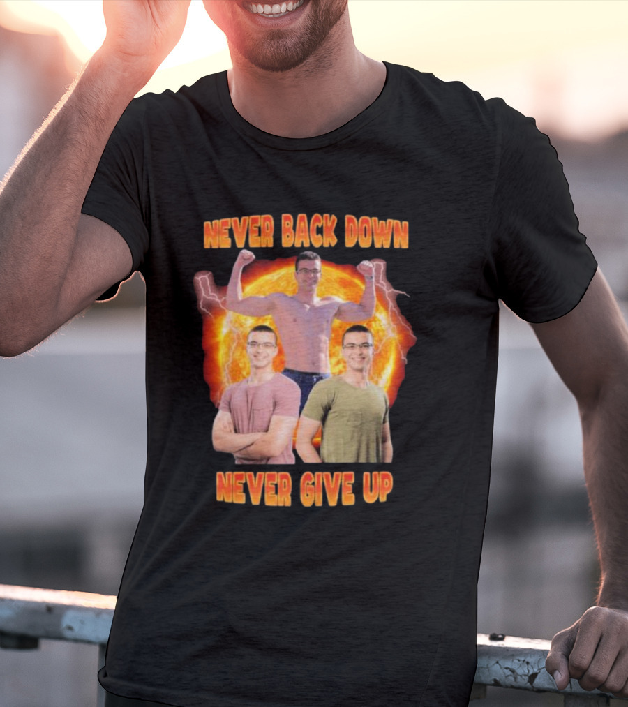 Never Back Down Never Give Up Nick Eh 30 Fiery Determination T-Shirt