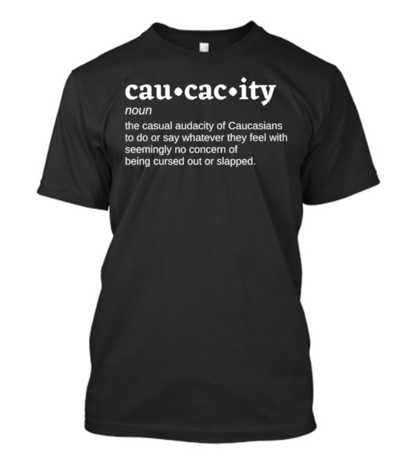 Caucacity Noun Sarcastic Humor Definition Casual Audacity Caucasians T-Shirt