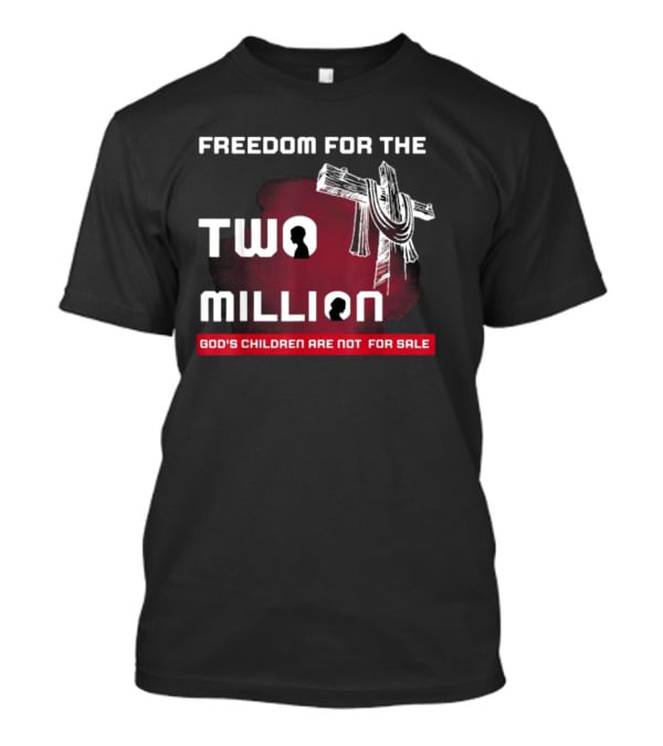 FREEDOM FOR THE TWO MILLION GOD'S CHILDREN ARE NOT FOR SALE T-Shirt