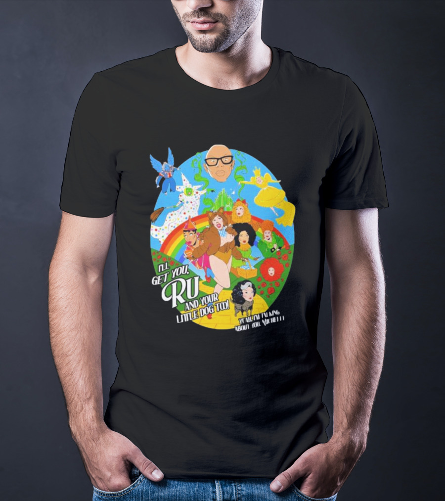 I’ll Get You Ru And Your Little Dog Too Wizard Of Oz T-Shirt