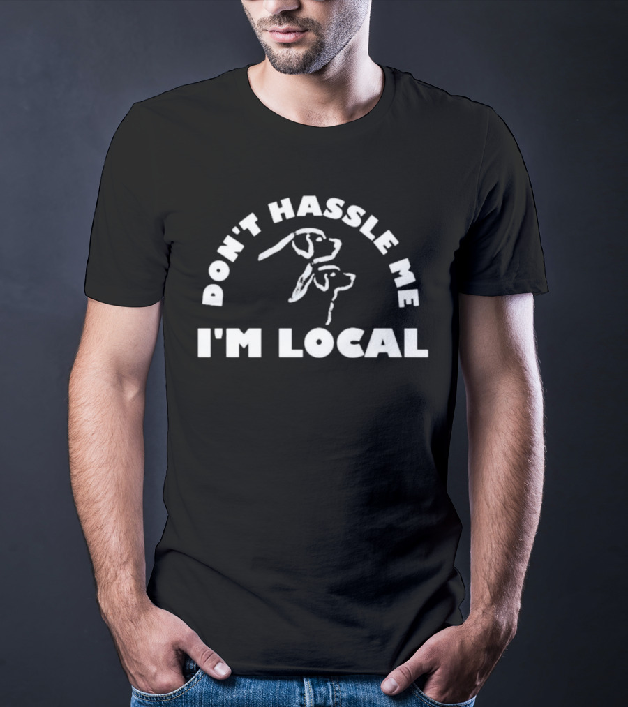 Don't Hassle Me I'm Local Bill Murray What About Bob Dog T-Shirt