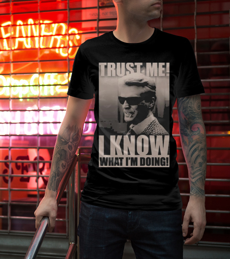 Trust Me I Know What I'm Doing T-Shirt