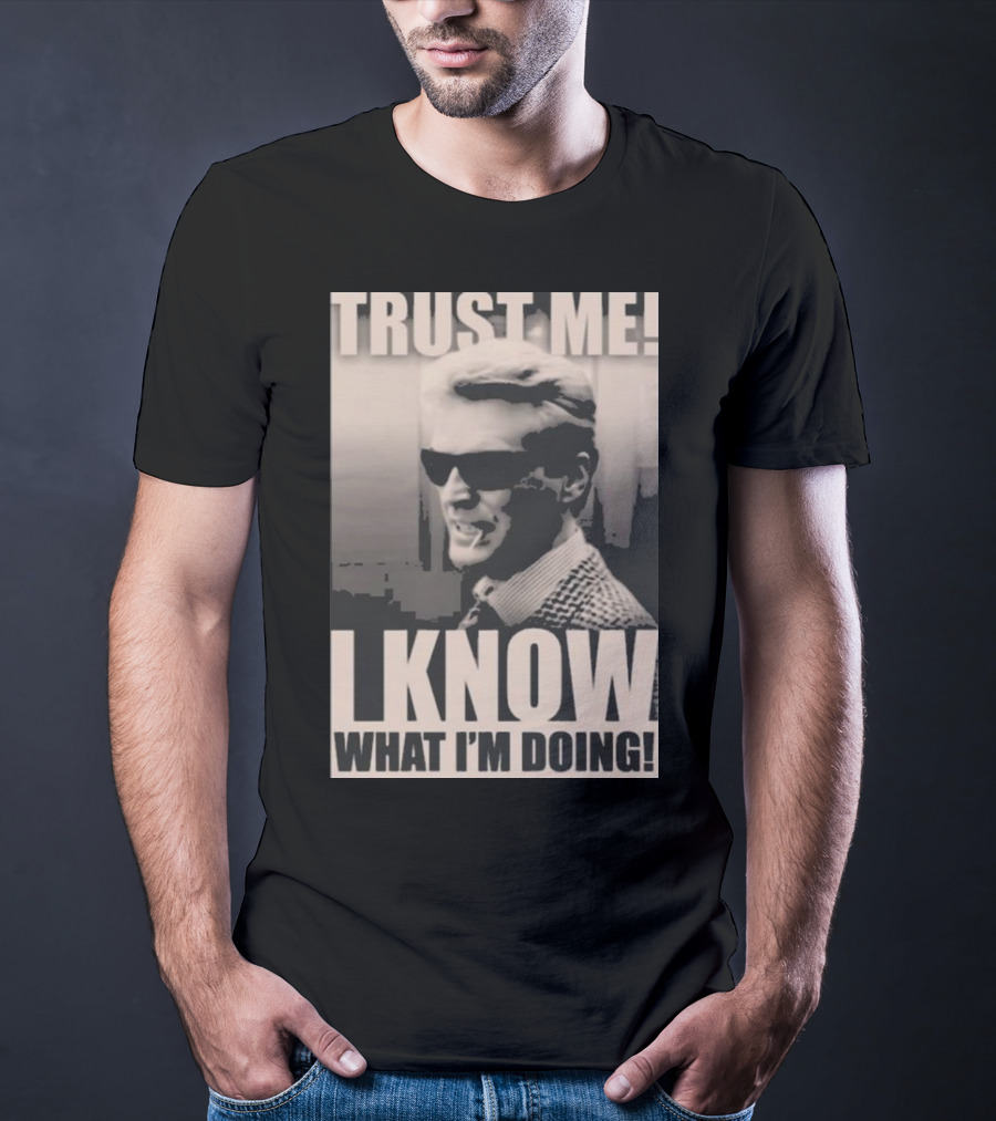 Trust Me I Know What I'm Doing T-Shirt