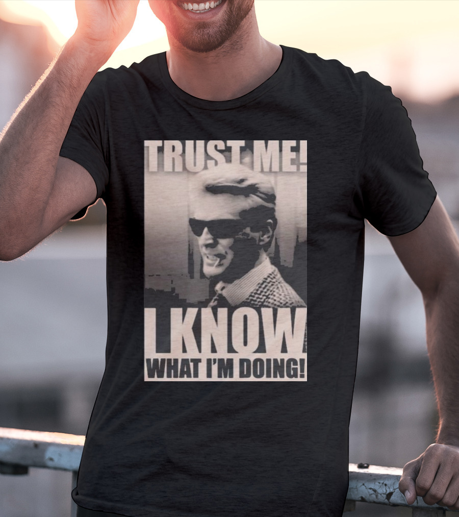 Trust Me I Know What I'm Doing T-Shirt