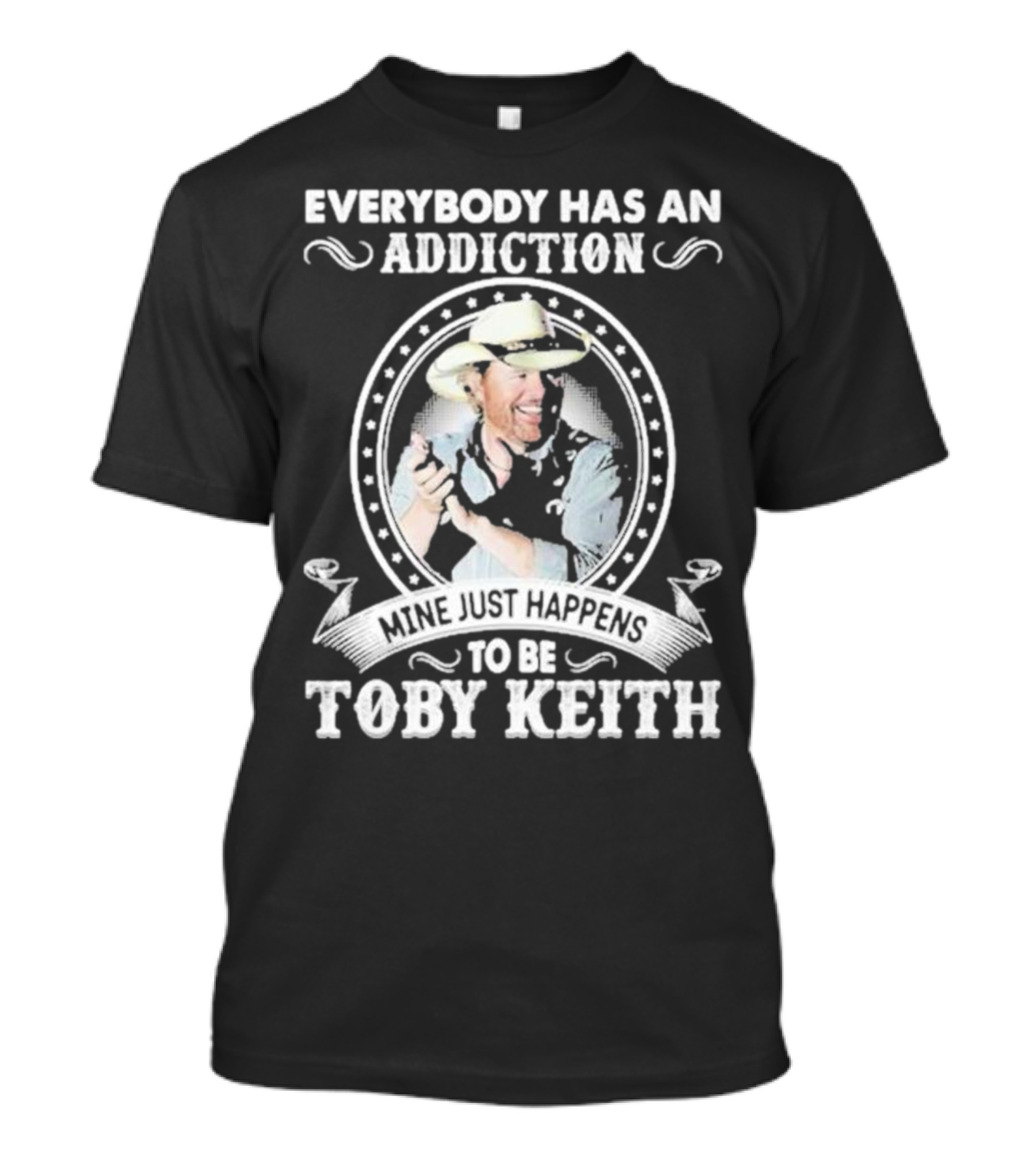 Everybody Has An Addiction Mine Just Happens To Be Toby Keith T-Shirt