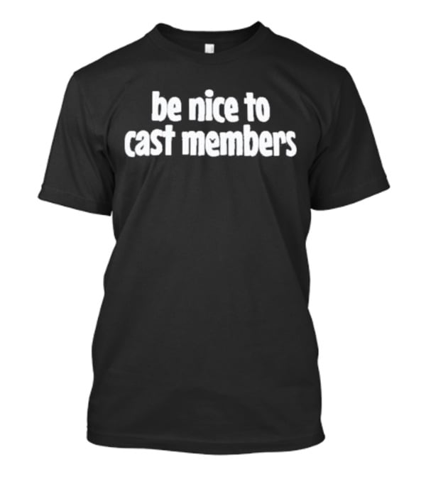 Be Nice To Cast Members Support Team Spirit T-Shirt