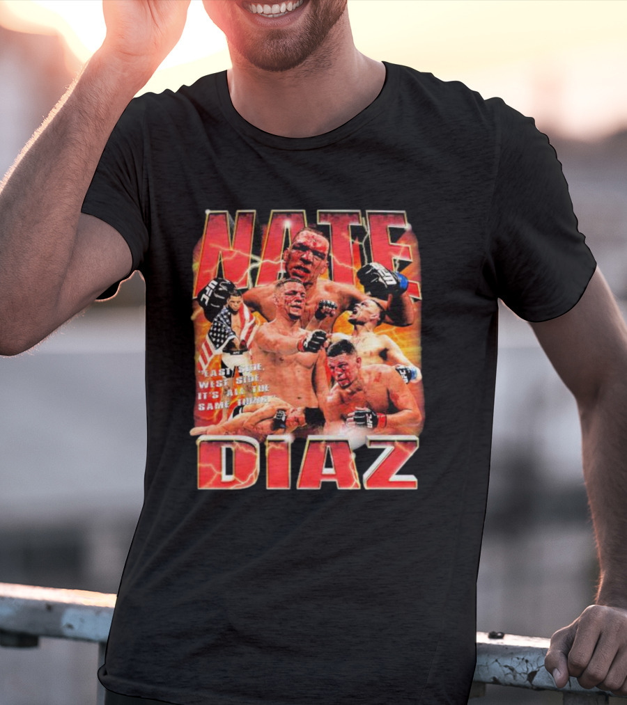 Nate Diaz East Side West Side It's All The Same Thing MMA Fighter Montage T-Shirt