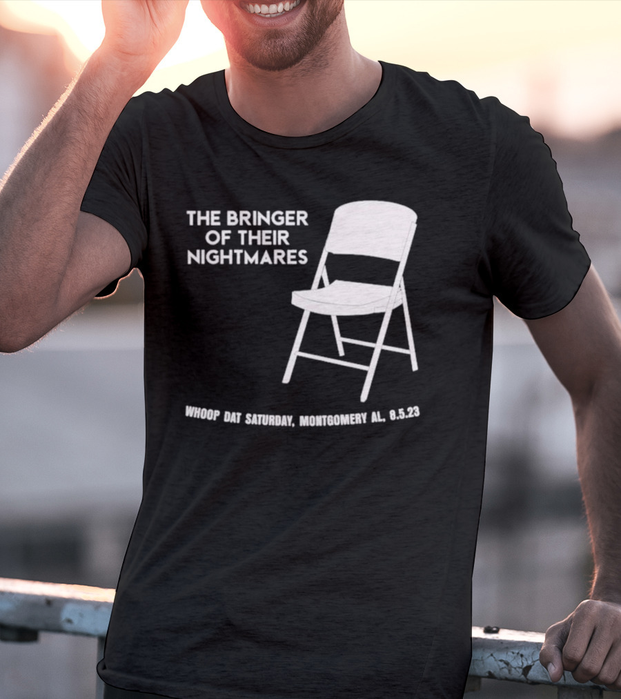 The Bringer Of Their Nightmares Whoop Dat Saturday Montgomery AL 8 5 23 T-Shirt