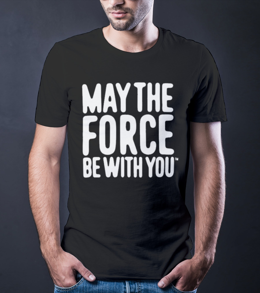 May The Force Be With You Star Wars Merchandise T-Shirt