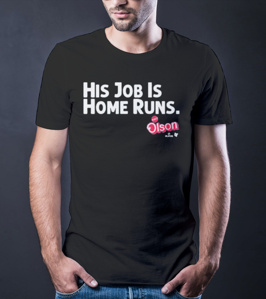 Matt Olson His Job Is Home Runs Atlanta Braves Player T-Shirt