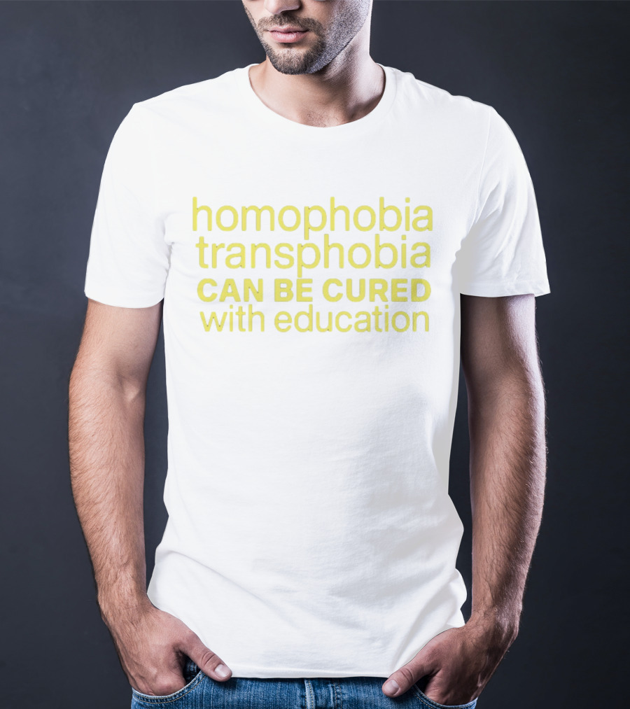 Homophobia Transphobia Can Be Cured With Education Message In Bold Yellow Letters T-Shirt