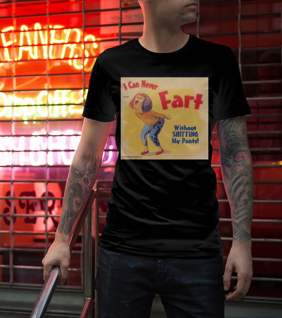 I Can Never Fart Without Shitting My Pants T-Shirt