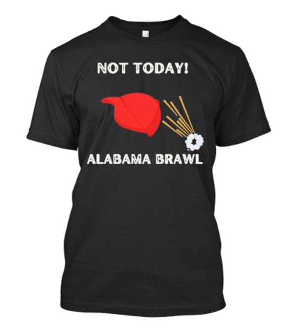 Not Today Alabama Brawl Red Hat And Splash Graphics T-Shirt