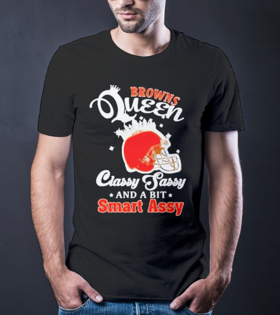 Browns Queen Classy Sassy And A Bit Smart Assy Helmet T-Shirt