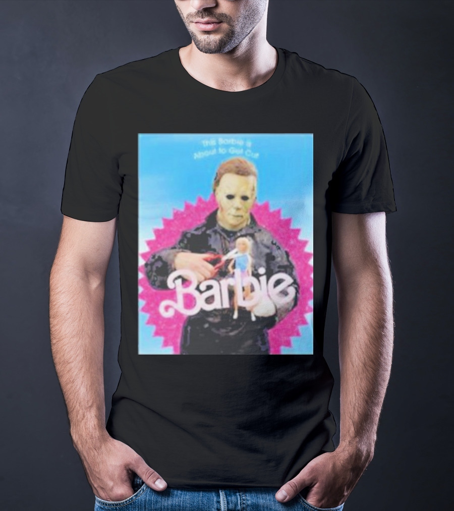 Michael Myers This Barbie Is About To Get Cut T-Shirt