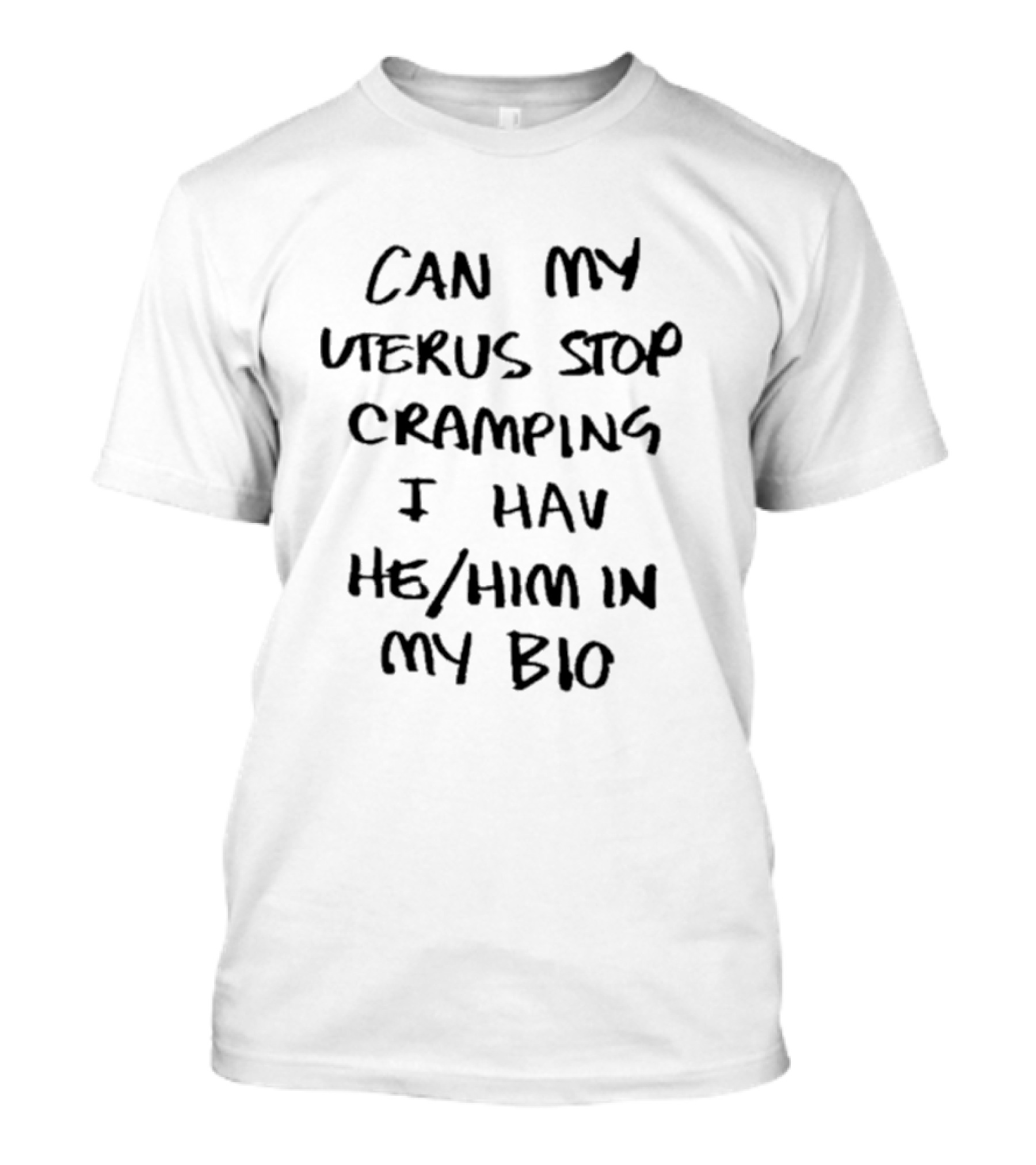 Can My Uterus Stop Cramping I Hav He Him In My Bio T-Shirt
