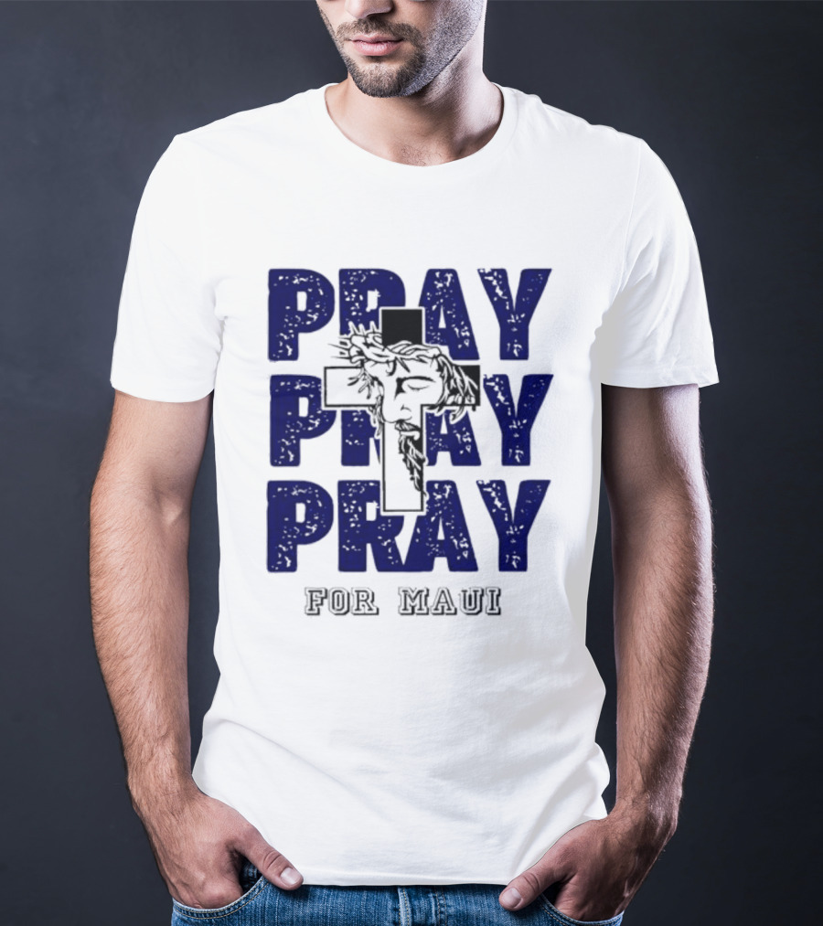 PRAY PRAY PRAY Cross Image For Maui T-Shirt