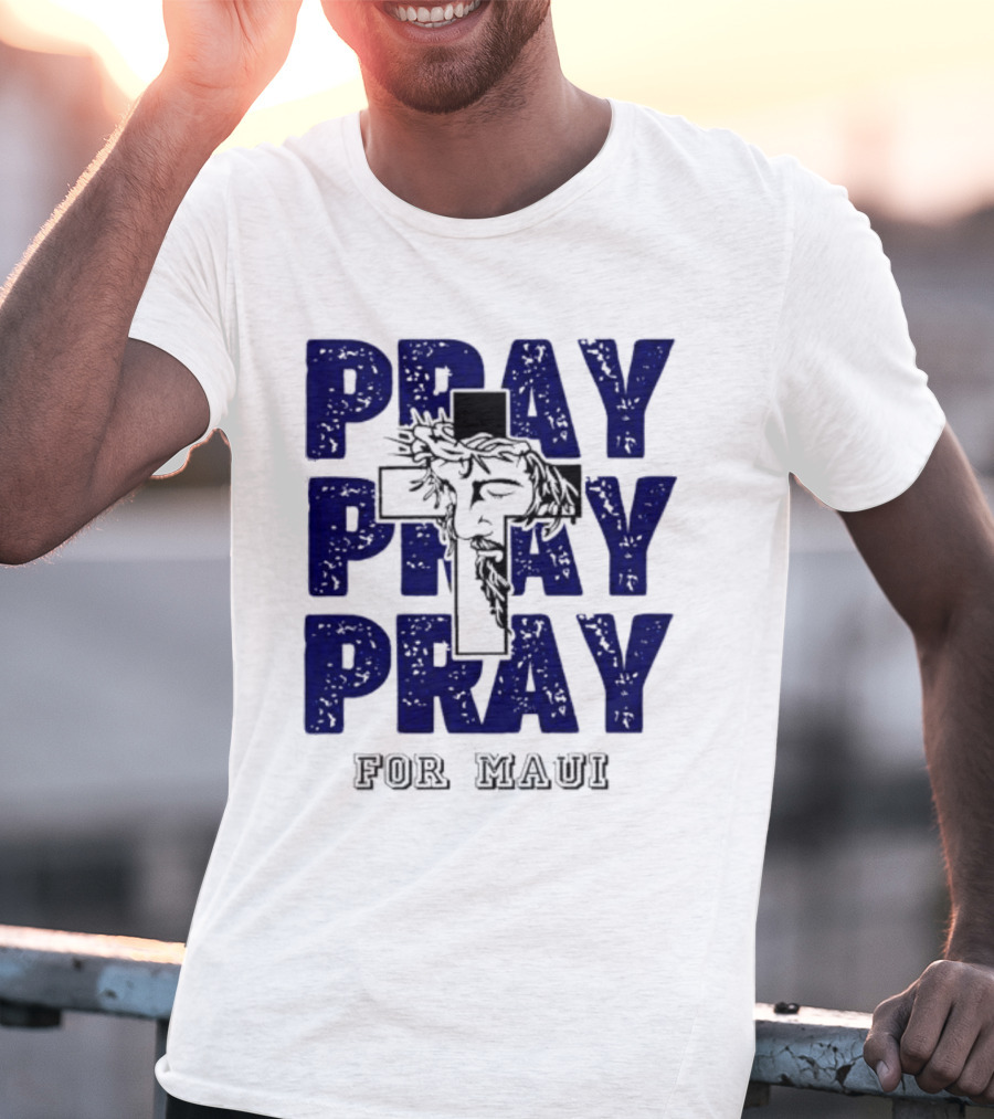 PRAY PRAY PRAY Cross Image For Maui T-Shirt