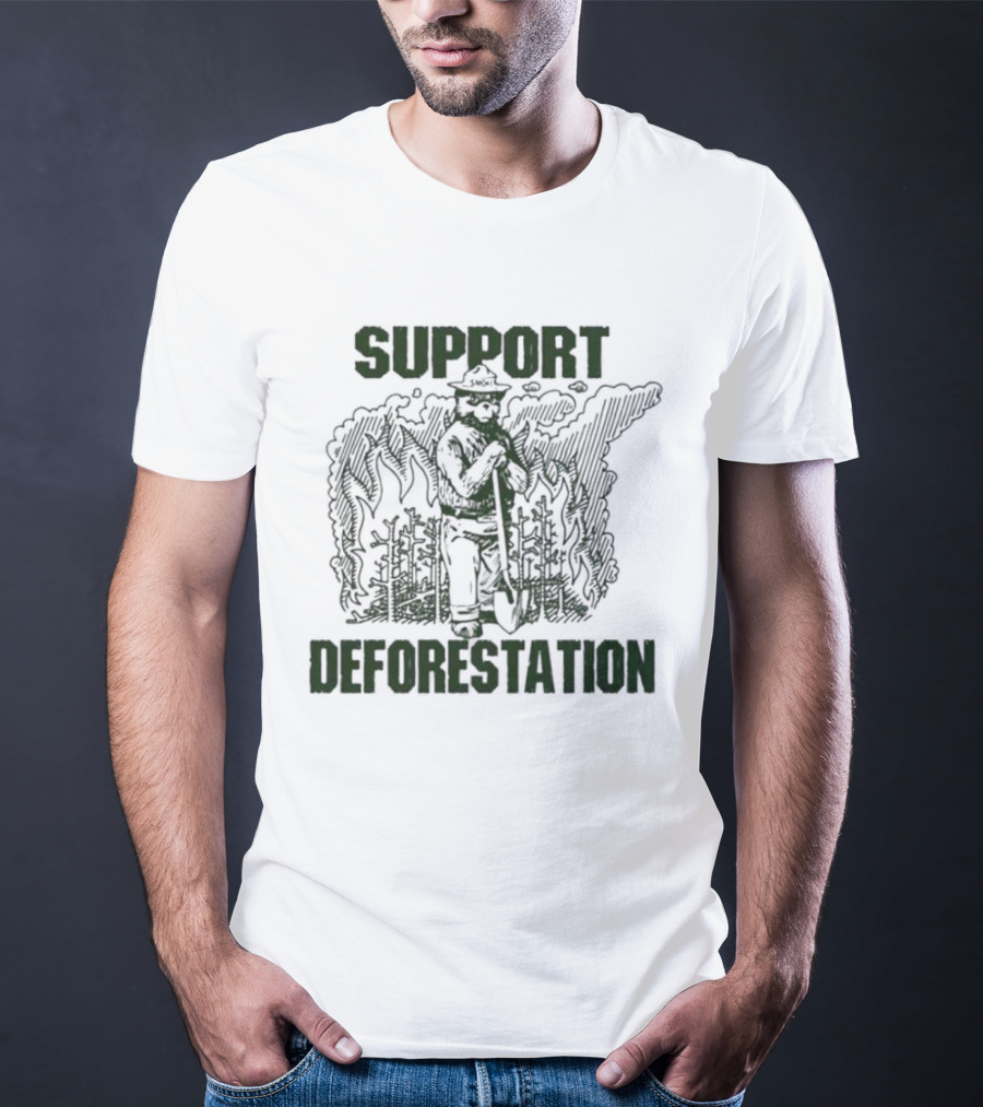 Support Deforestation Forest Ranger With Flames T-Shirt