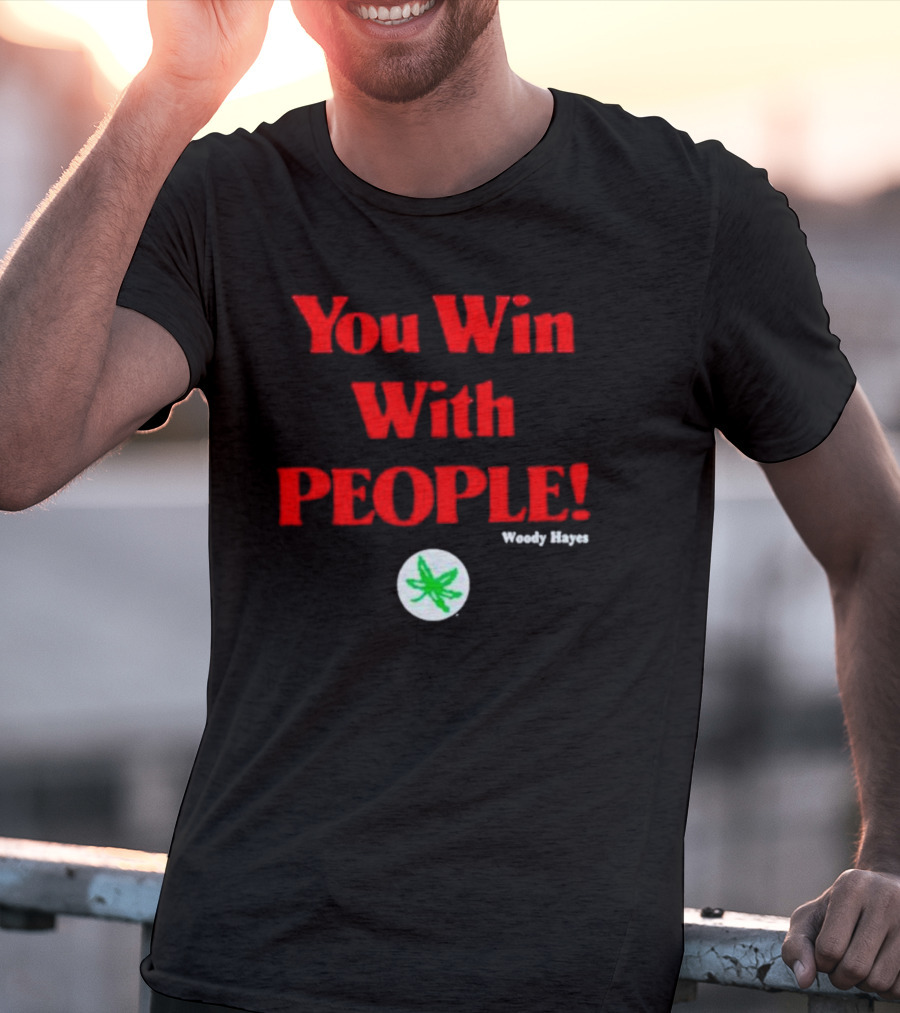 You Win With People Woody Hayes Ohio State Buckeyes Iconic T-Shirt