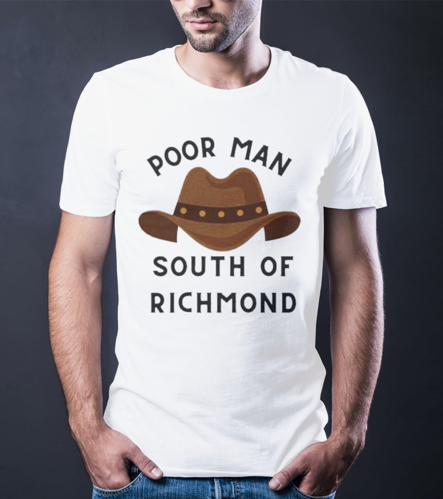 Poor Man South Of Richmond Cowboy Hat T-Shirt