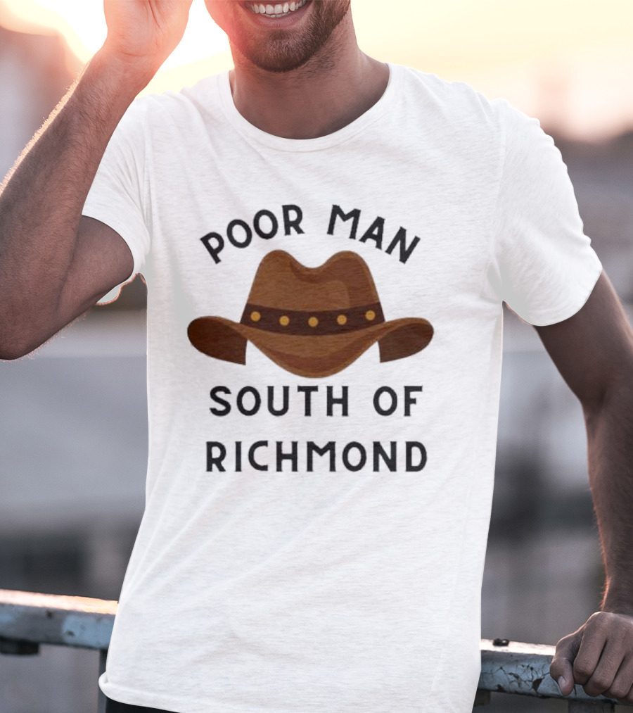 Poor Man South Of Richmond Cowboy Hat T-Shirt