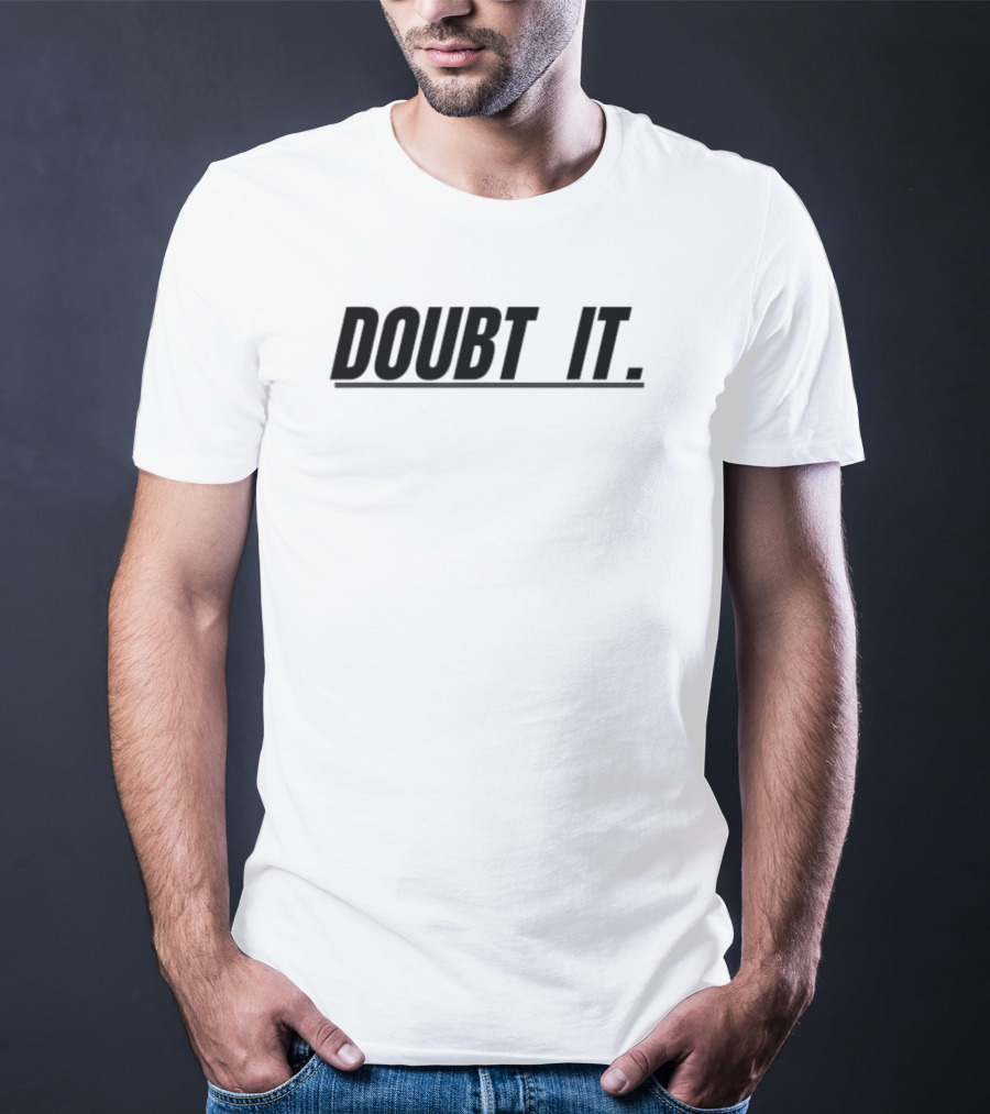 Doubt It Funny T-Shirt