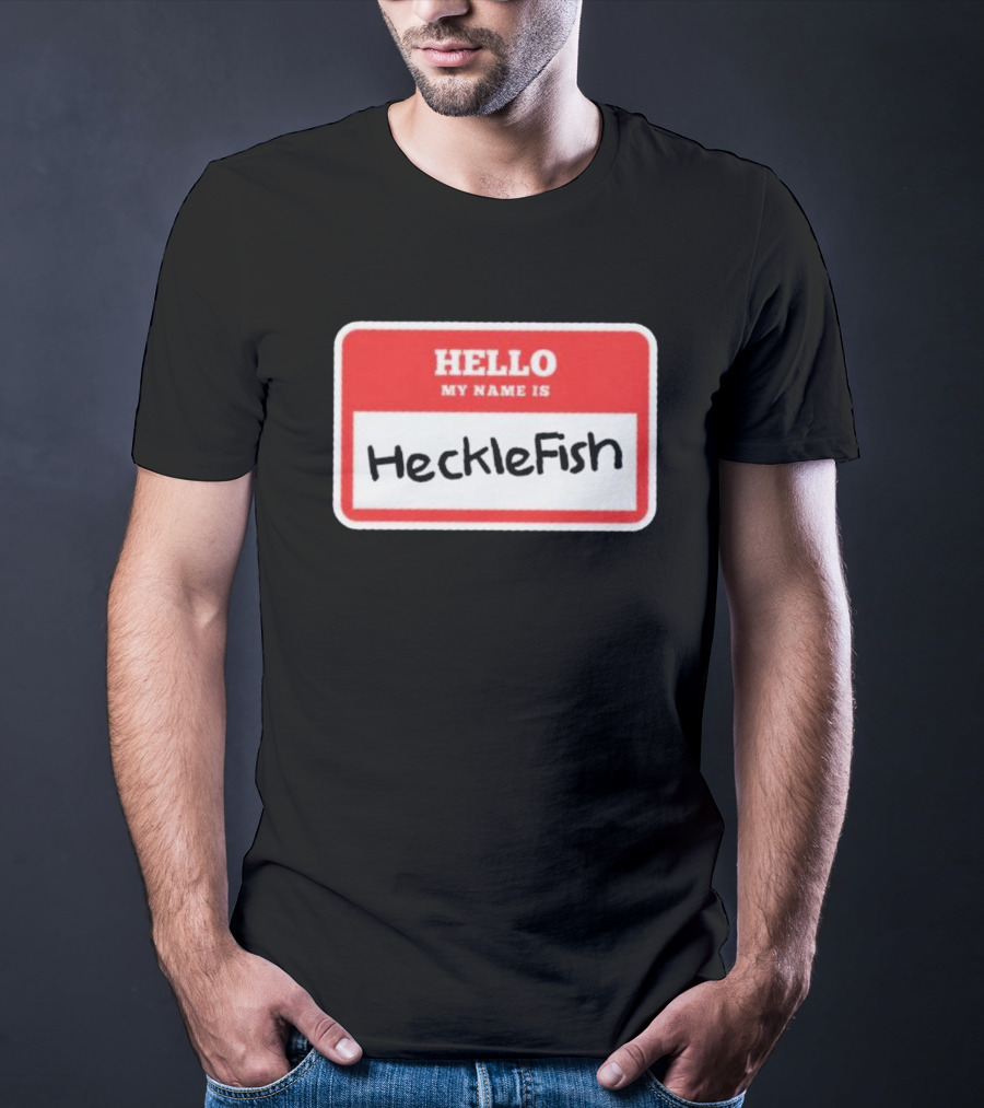 Hello My Name Is Hecklefish Badge T-Shirt