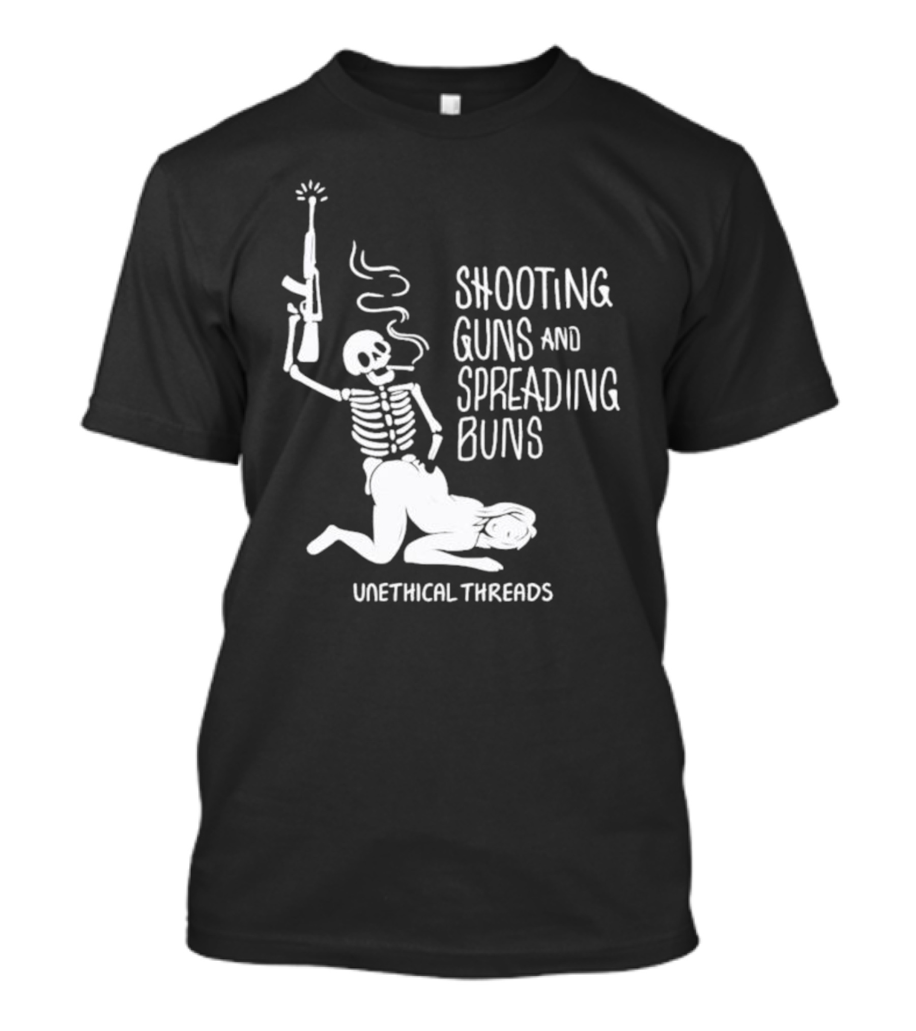 Unethical Threads Shooting Guns And Spreading Buns Skeleton And Woman T-Shirt