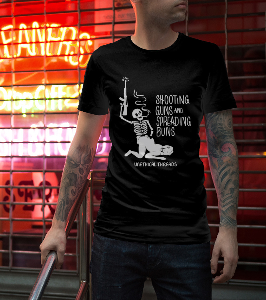 Unethical Threads Shooting Guns And Spreading Buns Skeleton And Woman T-Shirt