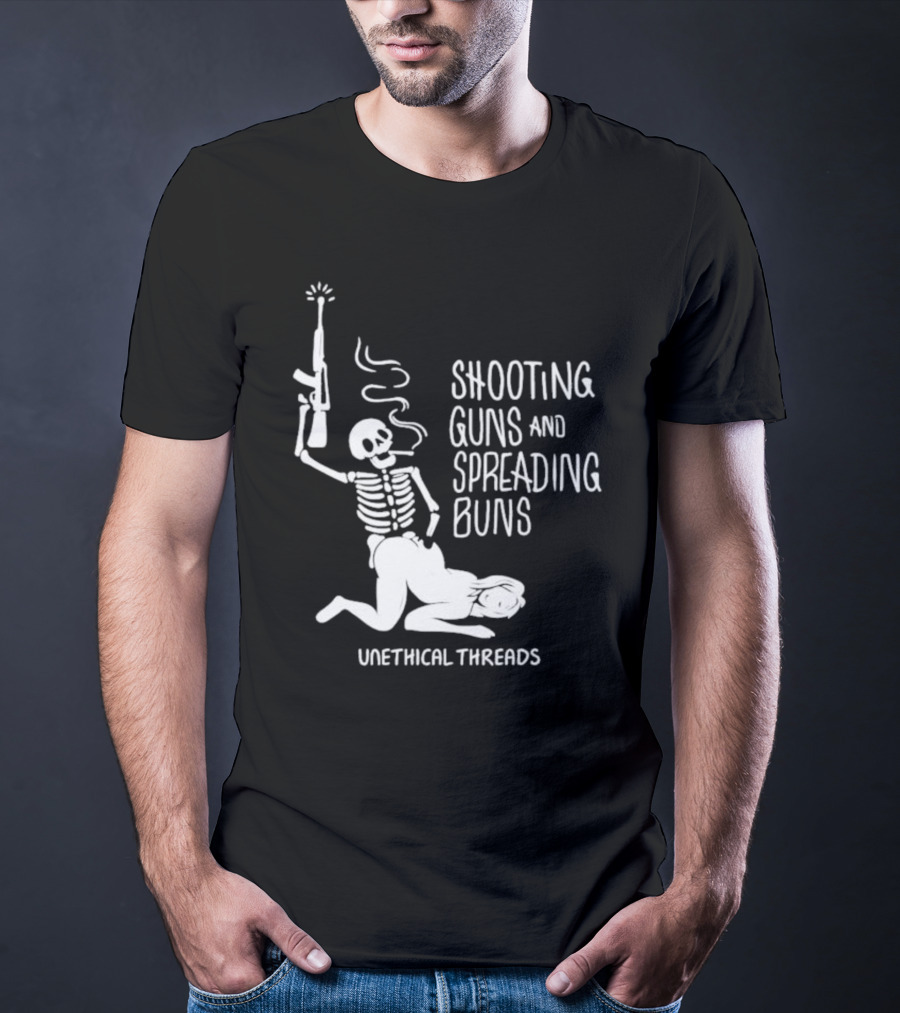 Unethical Threads Shooting Guns And Spreading Buns Skeleton And Woman T-Shirt