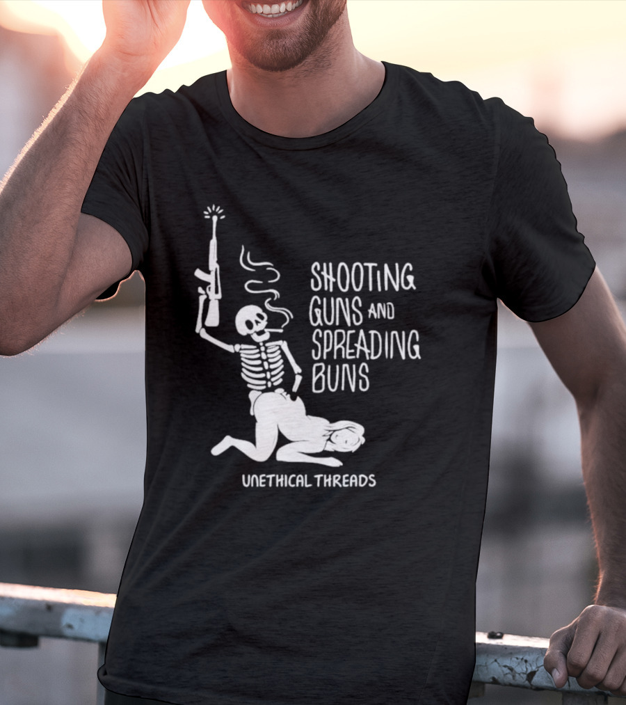 Unethical Threads Shooting Guns And Spreading Buns Skeleton And Woman T-Shirt