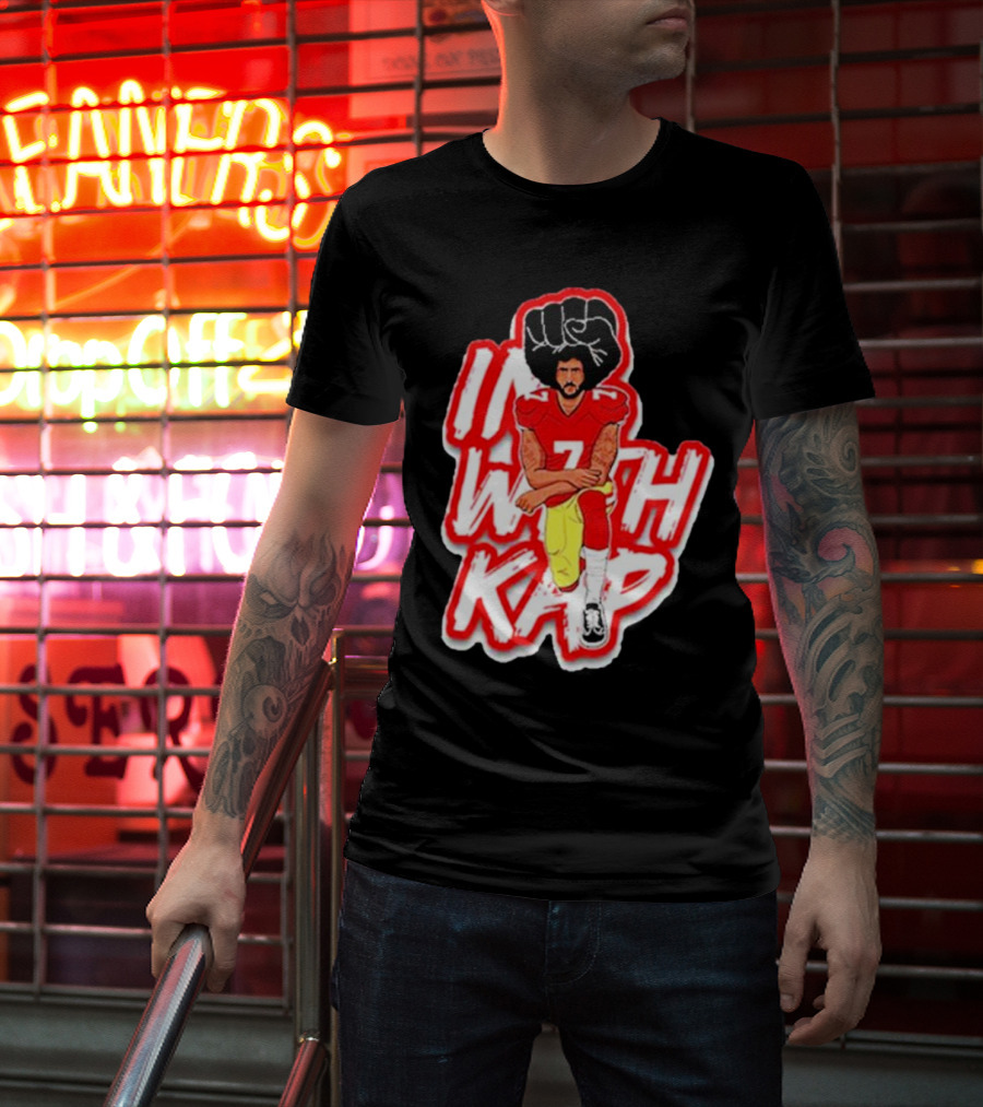 Colin Kaepernick Kneeling With Raised Fist I With Kap T-Shirt