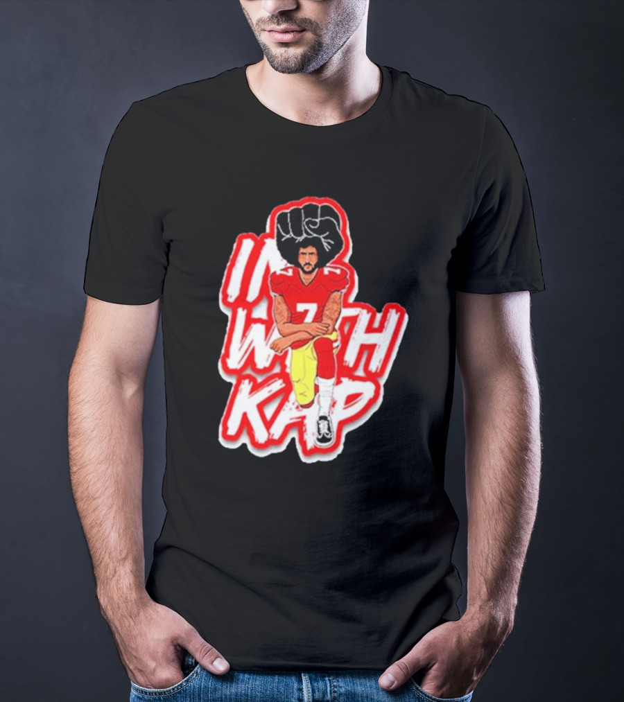 Colin Kaepernick Kneeling With Raised Fist I With Kap T-Shirt