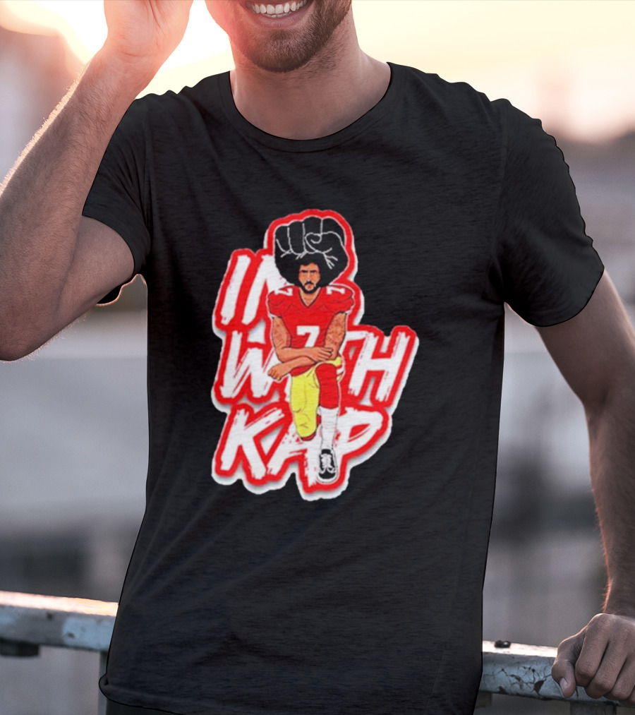 Colin Kaepernick Kneeling With Raised Fist I With Kap T-Shirt