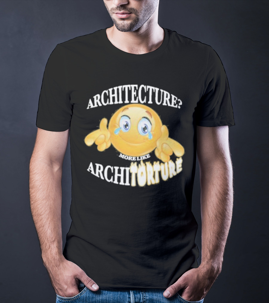 Architecture? More Like Architorture Gotfunny T-Shirt