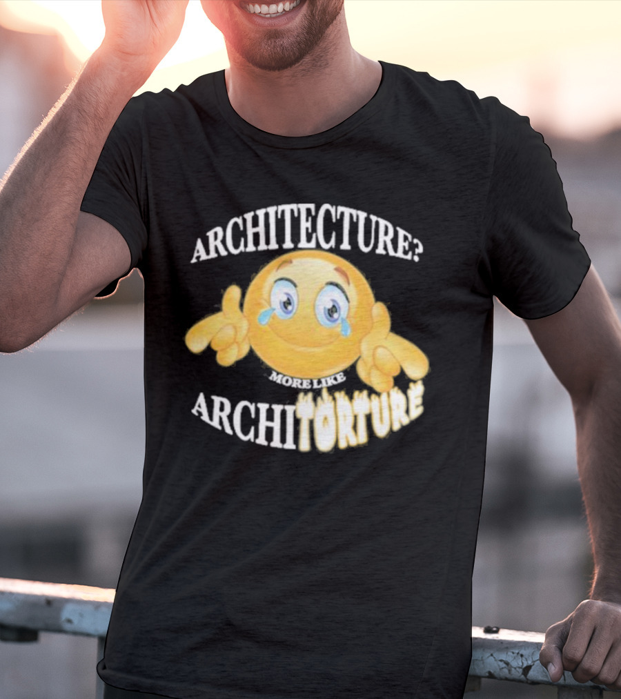 Architecture? More Like Architorture Gotfunny T-Shirt