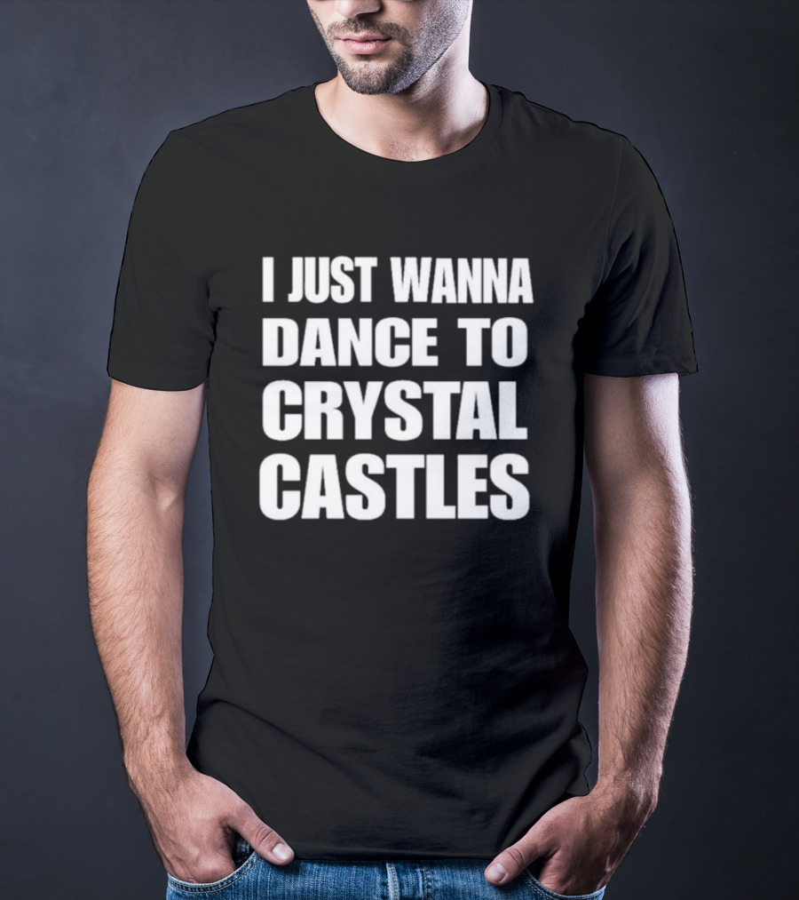I Just Wanna Dance To Crystal Castles 90s Electronica Vibe T-Shirt