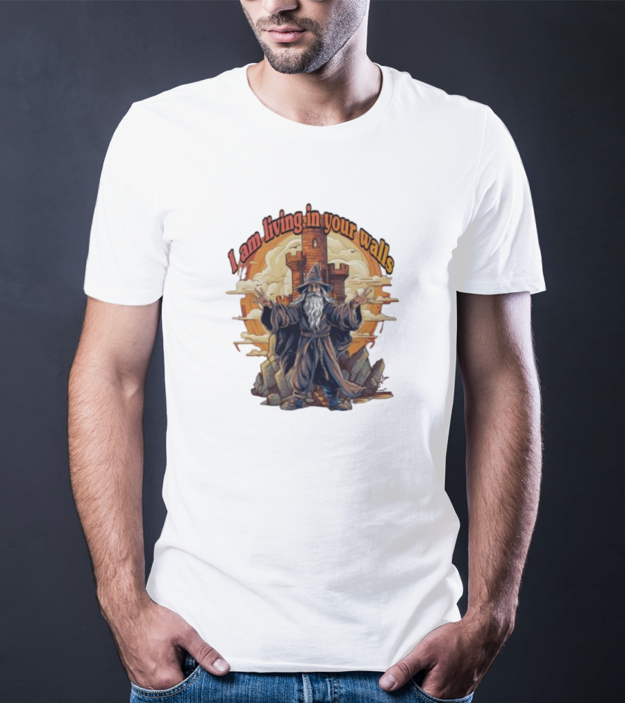 Magician I Am Living In Your Walls Wizard Castle Fantasy T-Shirt