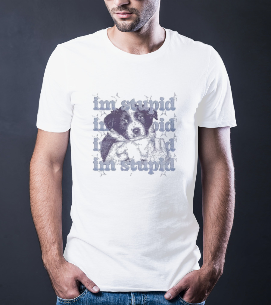 Im Stupid Im Stupid Dog Im Stupid Im Stupid T-Shirt