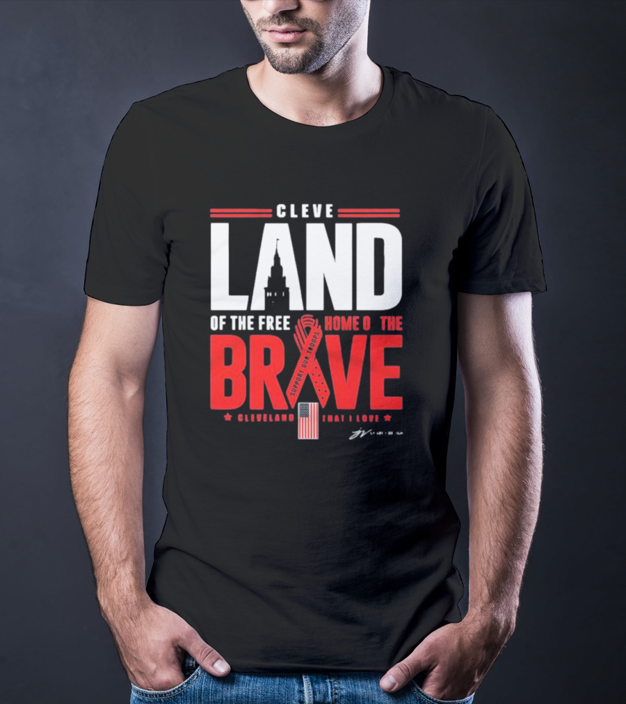 Cleve Land Home Of The Free Brave Support Our Troops Cleveland That I Love T-Shirt