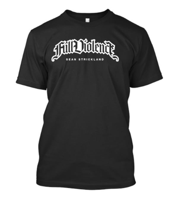 Full Violence Sean Strickland Bold Gothic Lettering T-Shirt