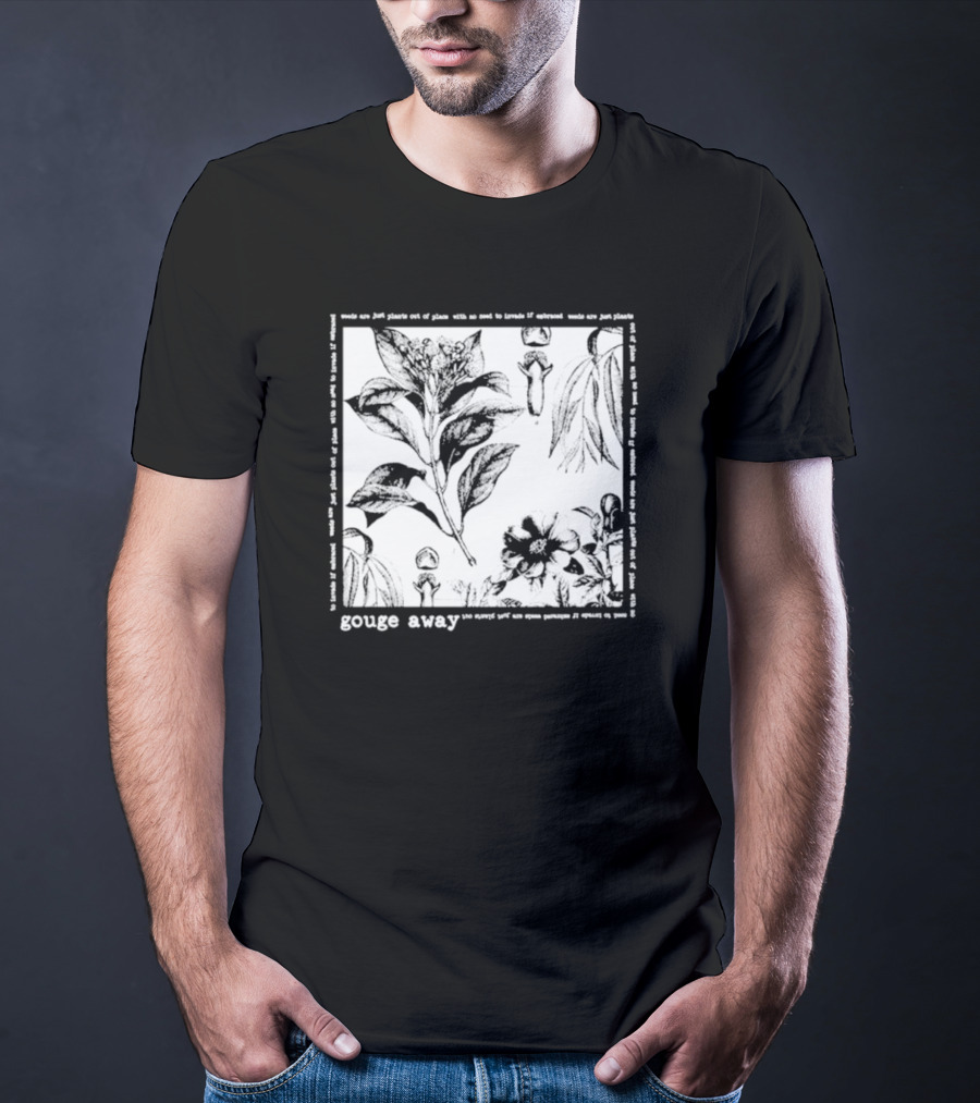 Gouge Away Wildflowers Weeds Plants Out Of Place T-Shirt