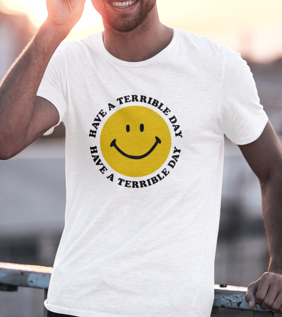 Smiley Face Have A Terrible Day T-Shirt