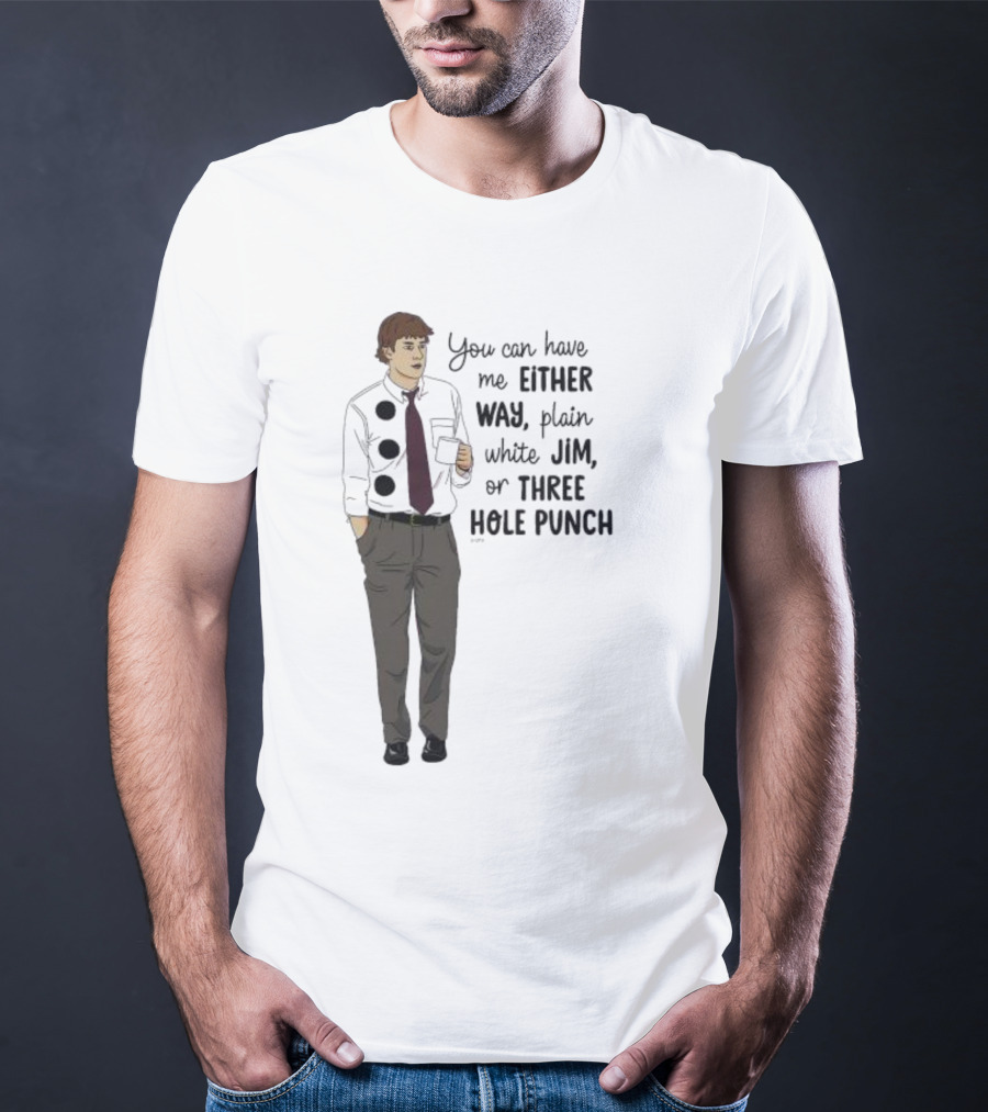 You Can Have Me Either Way Plain White Jim Or Three Hole Punch Halloween T-Shirt