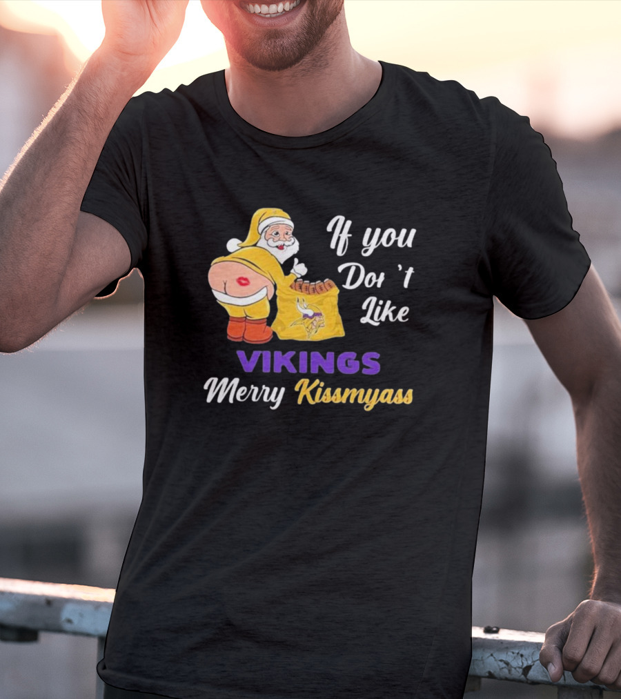 If You Don't Like Vikings Merry Kissmyass Santa Humorous Holiday T-Shirt