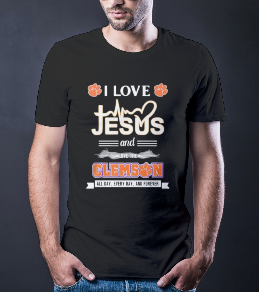 I Love Jesus And Clemson All Day Every Day And Forever T-Shirt
